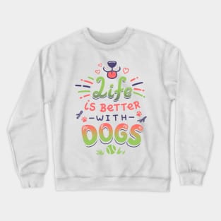 Life is Better with Dogs // Puppy, Kawaii, Canines Crewneck Sweatshirt